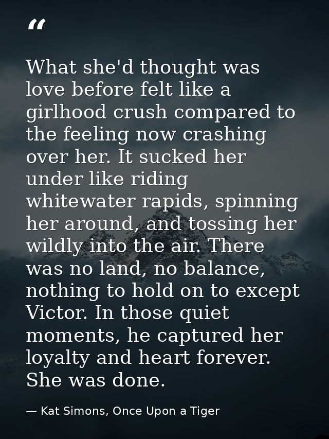 What she'd thought was love before felt like a girlhood crush compared to the feeling now crashing over her. It sucked h — Kat Simons, Once Upon a Tiger