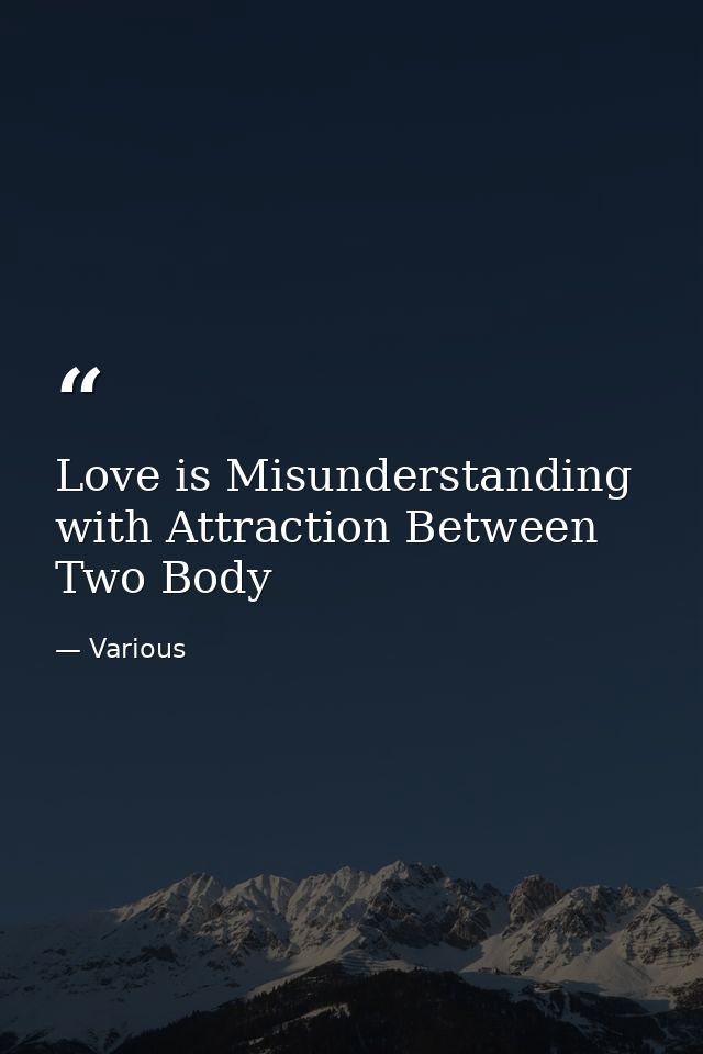 Love is Misunderstanding with Attraction Between Two Body — Various