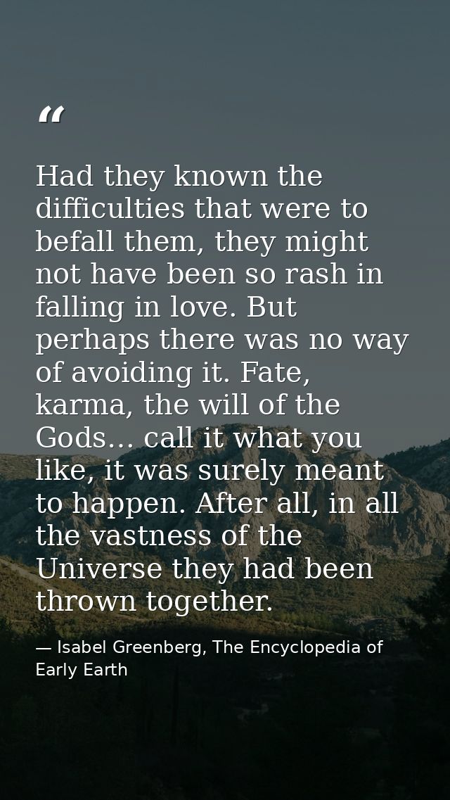 Had they known the difficulties that were to befall them, they might not have been so rash in falling in love. But perha — Isabel Greenberg, The Encyclopedia of Early Earth
