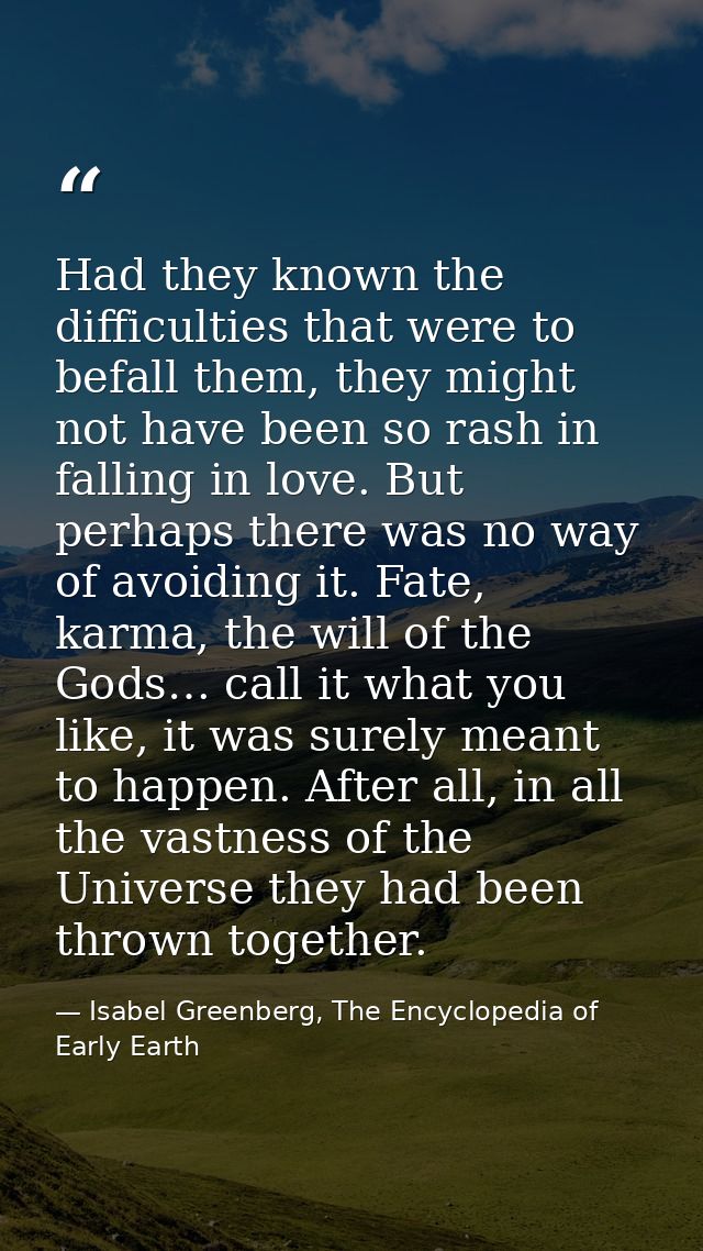 Had they known the difficulties that were to befall them, they might not have been so rash in falling in love. But perha — Isabel Greenberg, The Encyclopedia of Early Earth
