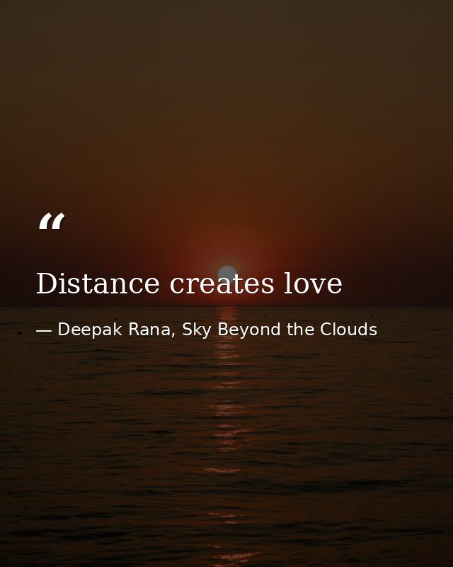 Distance creates love — Deepak Rana, Sky Beyond the Clouds