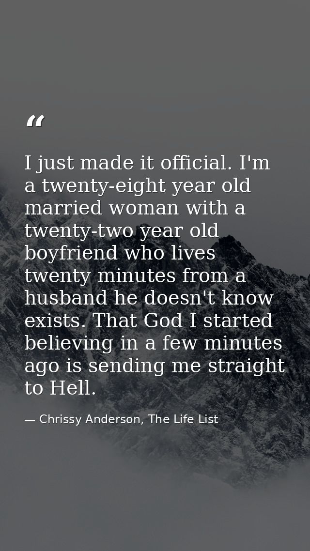 I just made it official. I'm a twenty-eight year old married woman with a twenty-two year old boyfriend who lives twenty — Chrissy Anderson, The Life List