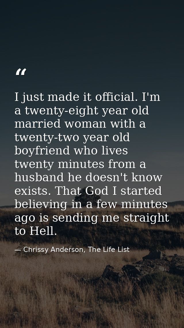 I just made it official. I'm a twenty-eight year old married woman with a twenty-two year old boyfriend who lives twenty — Chrissy Anderson, The Life List