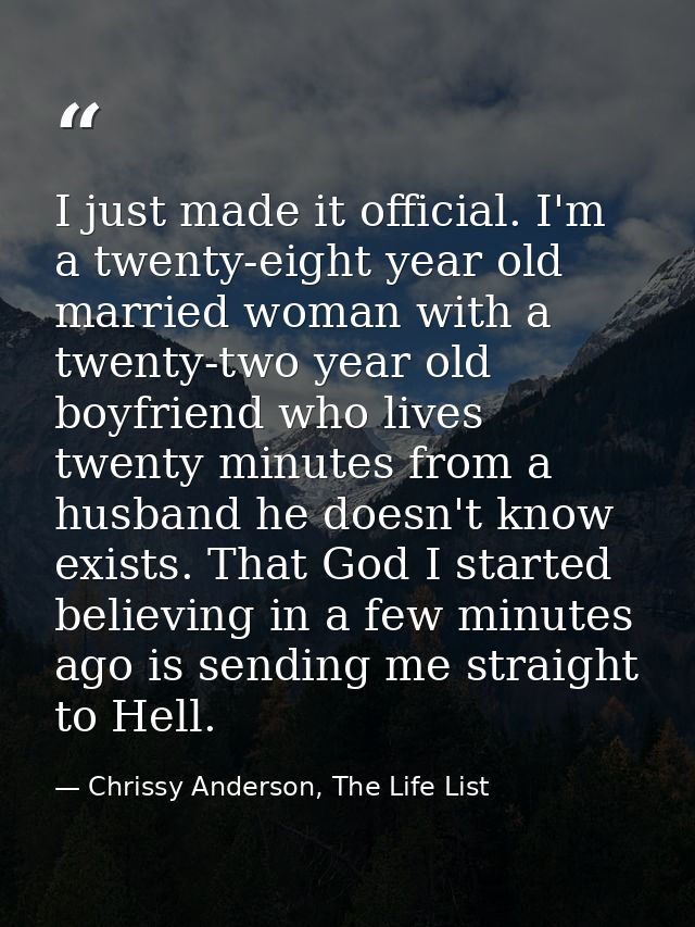 I just made it official. I'm a twenty-eight year old married woman with a twenty-two year old boyfriend who lives twenty — Chrissy Anderson, The Life List