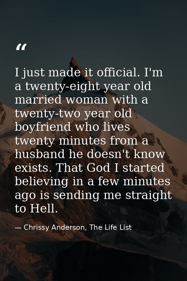 I just made it official. I'm a twenty-eight year old married woman with a twenty-two year old boyfriend who lives twenty — Chrissy Anderson, The Life List