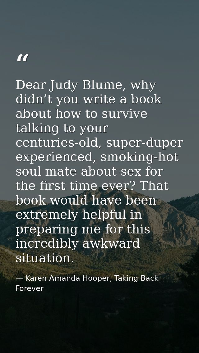 Dear Judy Blume, why didn’t you write a book about how to survive talking to your centuries-old, super-duper experienced — Karen Amanda Hooper, Taking Back Forever