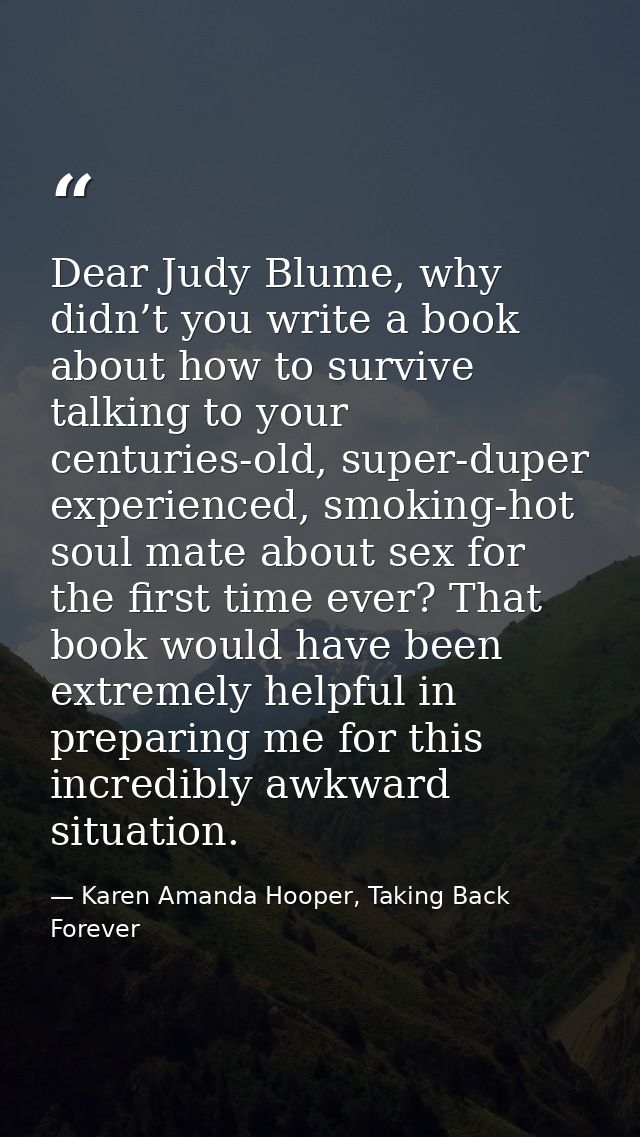 Dear Judy Blume, why didn’t you write a book about how to survive talking to your centuries-old, super-duper experienced — Karen Amanda Hooper, Taking Back Forever