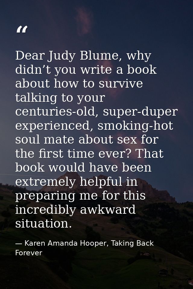 Dear Judy Blume, why didn’t you write a book about how to survive talking to your centuries-old, super-duper experienced — Karen Amanda Hooper, Taking Back Forever