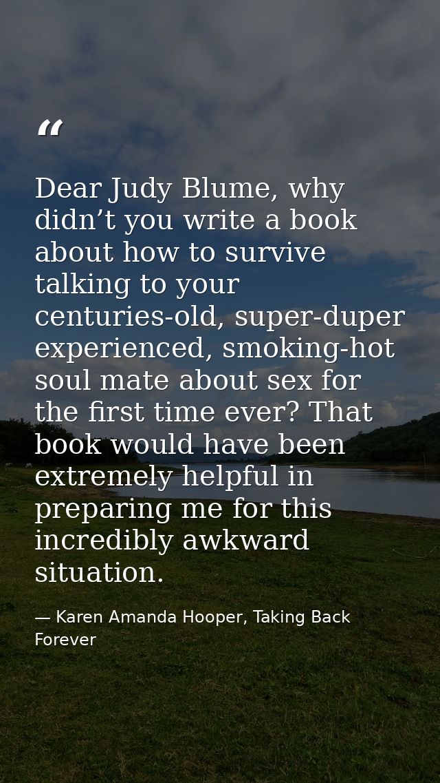 Dear Judy Blume, why didn’t you write a book about how to survive talking to your centuries-old, super-duper experienced — Karen Amanda Hooper, Taking Back Forever