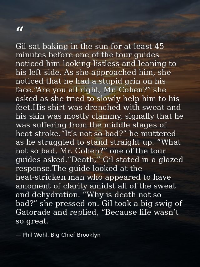 Gil sat baking in the sun for at least 45 minutes before one of the tour guides noticed him looking listless and leaning — Phil Wohl, Big Chief Brooklyn