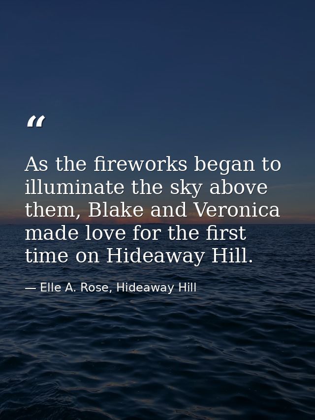 As the fireworks began to illuminate the sky above them, Blake and Veronica made love for the first time on Hideaway Hil — Elle A. Rose, Hideaway Hill