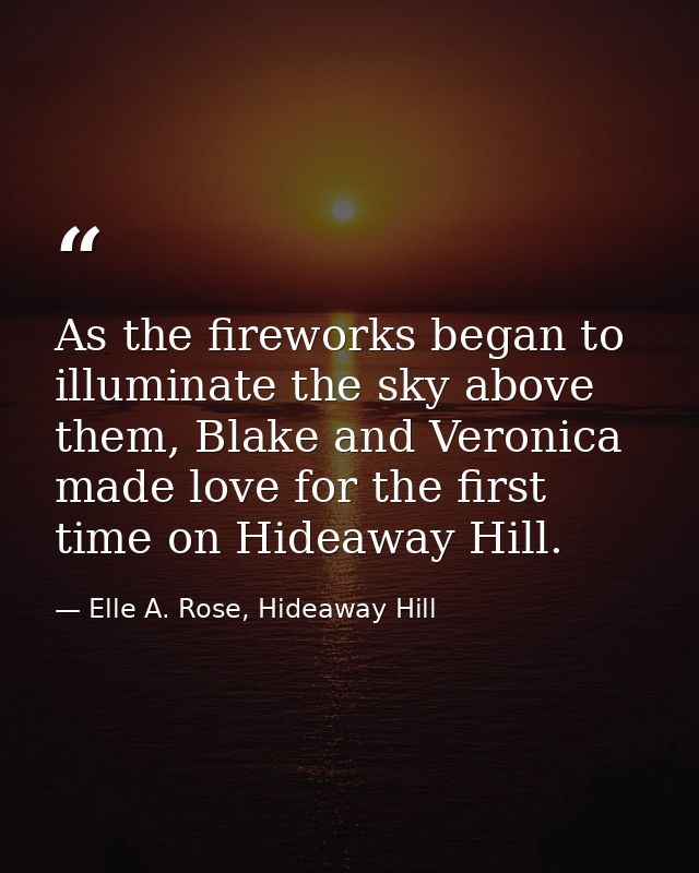 As the fireworks began to illuminate the sky above them, Blake and Veronica made love for the first time on Hideaway Hil — Elle A. Rose, Hideaway Hill