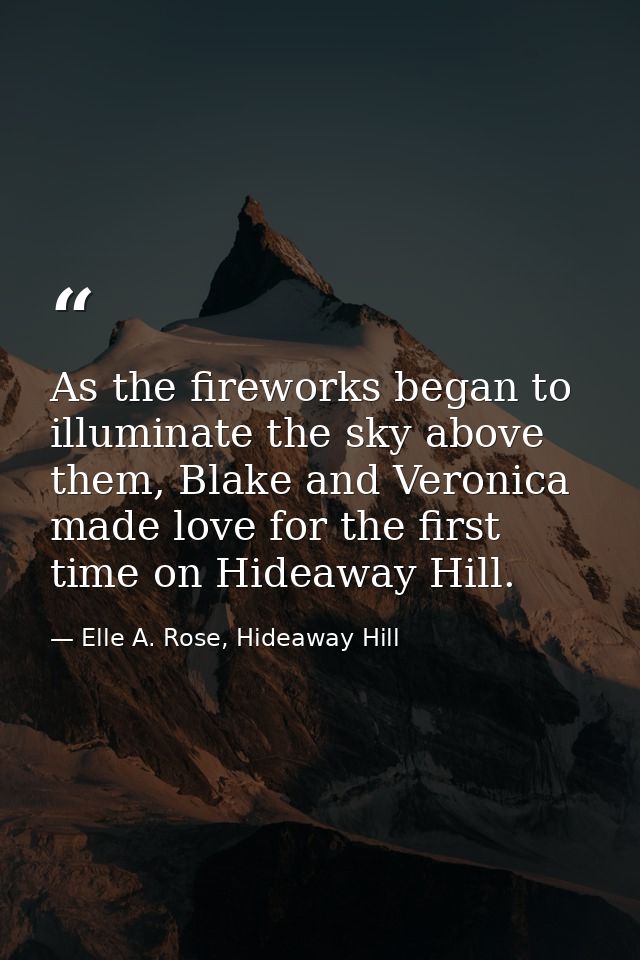 As the fireworks began to illuminate the sky above them, Blake and Veronica made love for the first time on Hideaway Hil — Elle A. Rose, Hideaway Hill