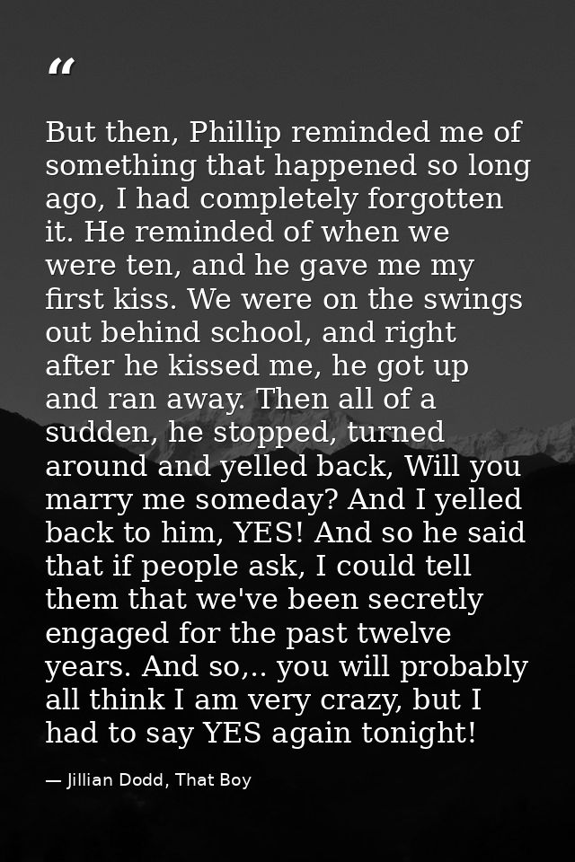 But then, Phillip reminded me of something that happened so long ago, I had completely forgotten it. He reminded of when — Jillian Dodd, That Boy