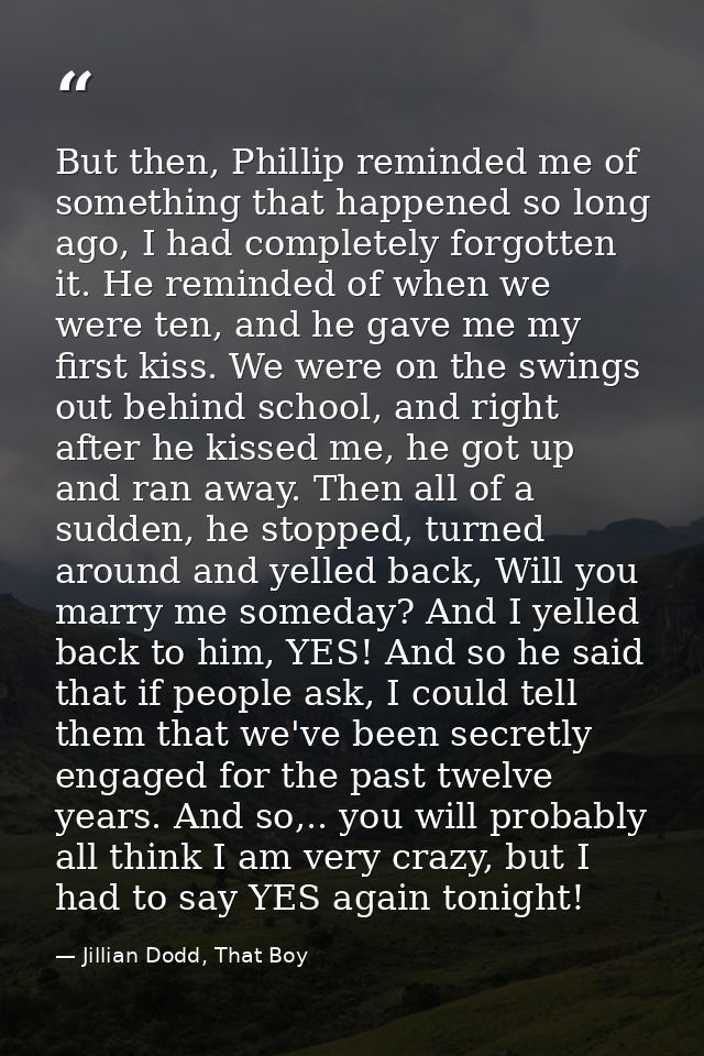 But then, Phillip reminded me of something that happened so long ago, I had completely forgotten it. He reminded of when — Jillian Dodd, That Boy