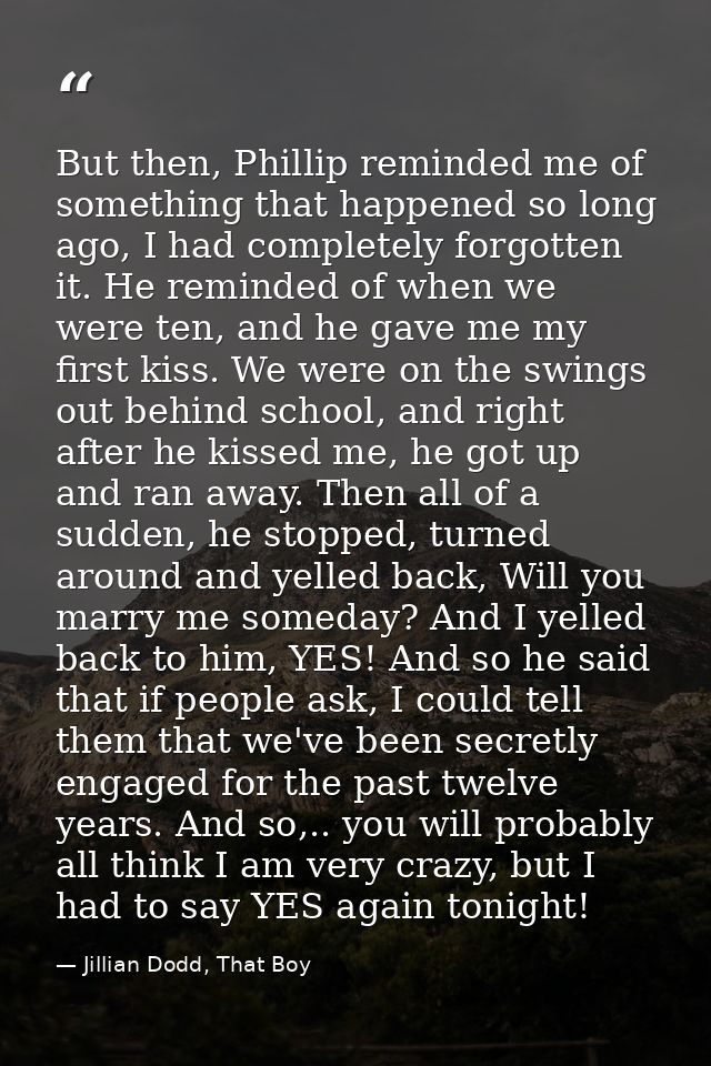 But then, Phillip reminded me of something that happened so long ago, I had completely forgotten it. He reminded of when — Jillian Dodd, That Boy
