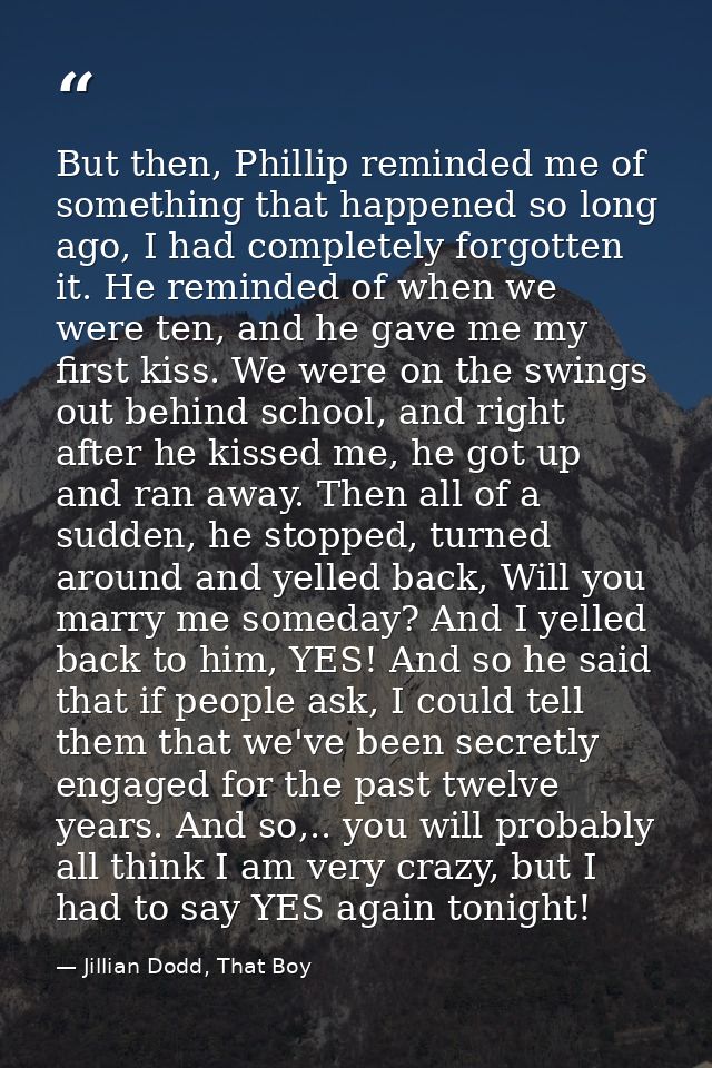 But then, Phillip reminded me of something that happened so long ago, I had completely forgotten it. He reminded of when — Jillian Dodd, That Boy
