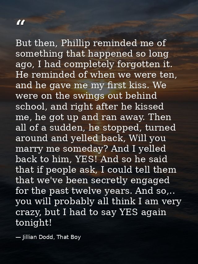 But then, Phillip reminded me of something that happened so long ago, I had completely forgotten it. He reminded of when — Jillian Dodd, That Boy