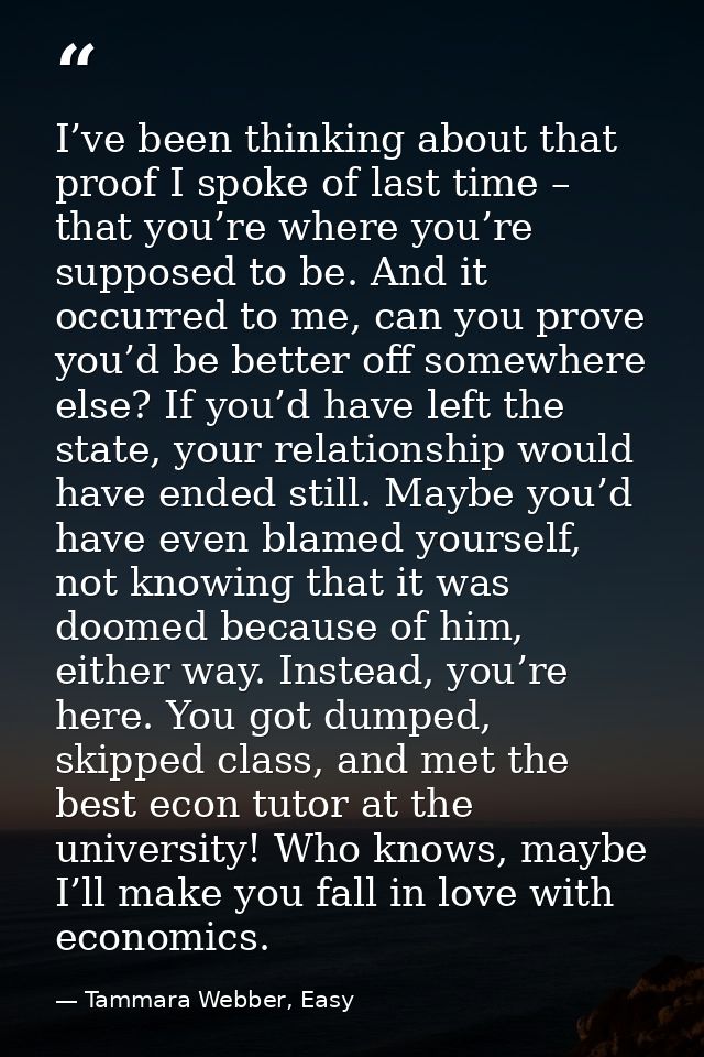 I’ve been thinking about that proof I spoke of last time – that you’re where you’re supposed to be. And it occurred to m — Tammara Webber, Easy