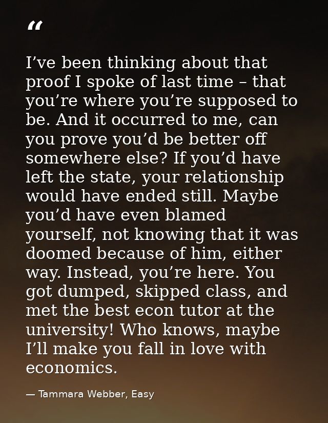 I’ve been thinking about that proof I spoke of last time – that you’re where you’re supposed to be. And it occurred to m — Tammara Webber, Easy