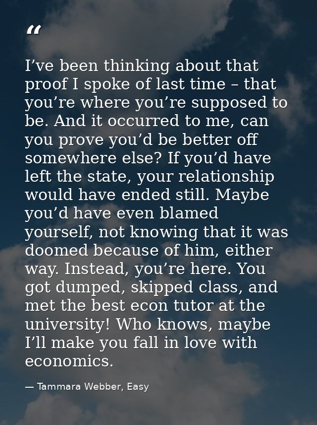I’ve been thinking about that proof I spoke of last time – that you’re where you’re supposed to be. And it occurred to m — Tammara Webber, Easy