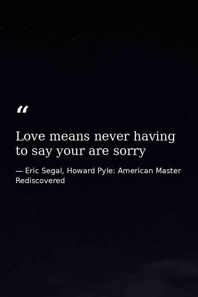 Love means never having to say your are sorry — Eric Segal, Howard Pyle: American Master Rediscovered