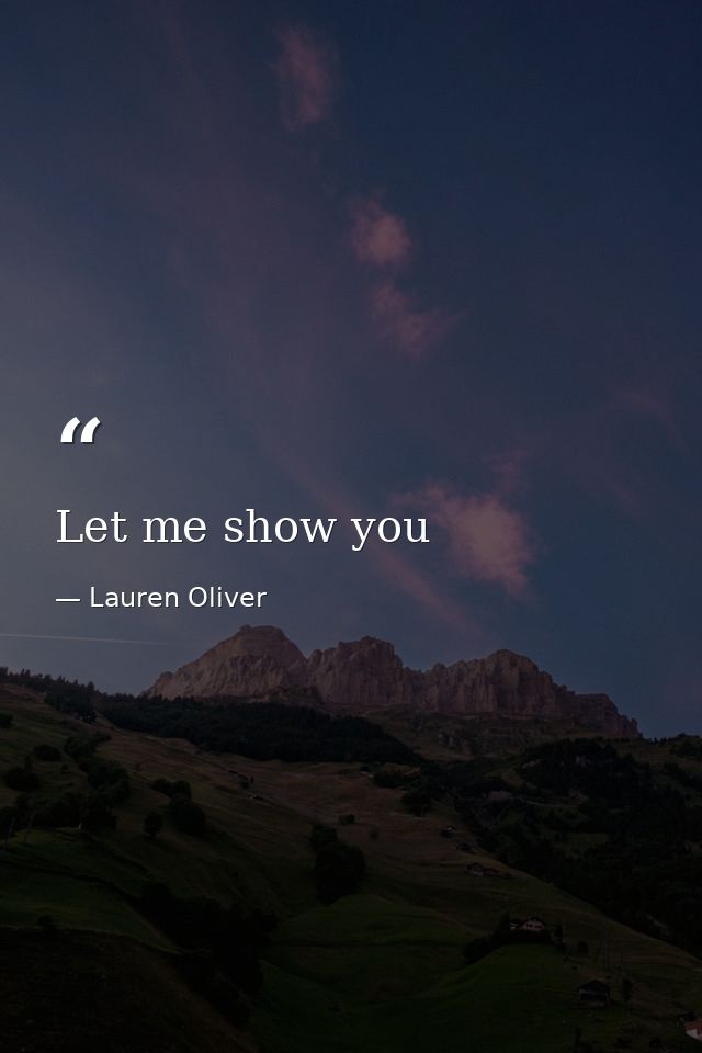 Let me show you — Lauren Oliver