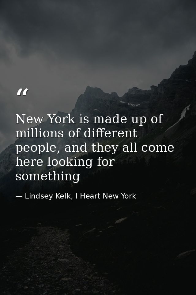New York is made up of millions of different people, and they all come here looking for something — Lindsey Kelk, I Heart New York
