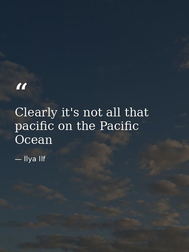 Clearly it's not all that pacific on the Pacific Ocean — Ilya Ilf