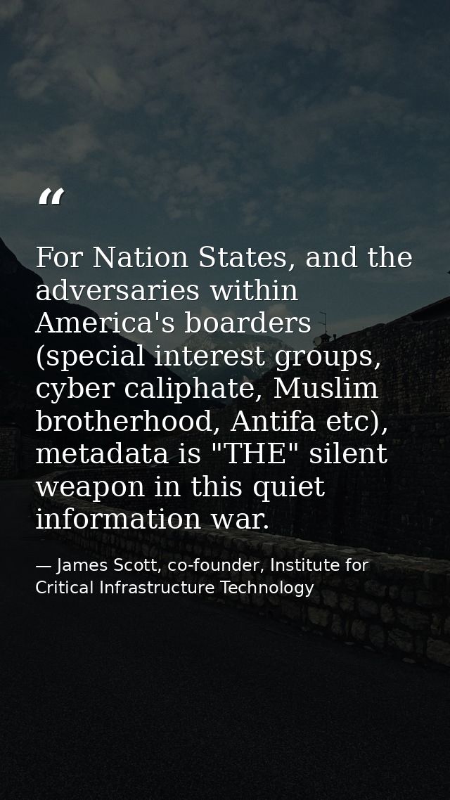 For Nation States, and the adversaries within America's boarders (special interest groups, cyber caliphate, Muslim broth — James Scott, co-founder, Institute for Critical Infrastructure Technology