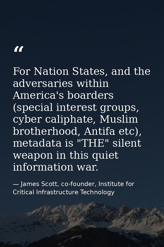 For Nation States, and the adversaries within America's boarders (special interest groups, cyber caliphate, Muslim broth — James Scott, co-founder, Institute for Critical Infrastructure Technology