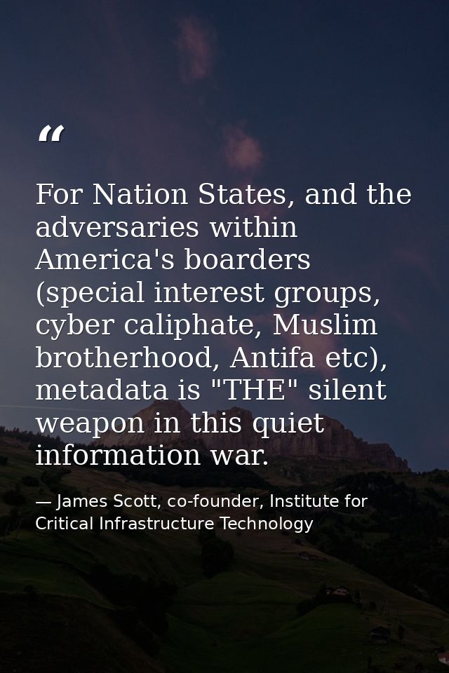 For Nation States, and the adversaries within America's boarders (special interest groups, cyber caliphate, Muslim broth — James Scott, co-founder, Institute for Critical Infrastructure Technology