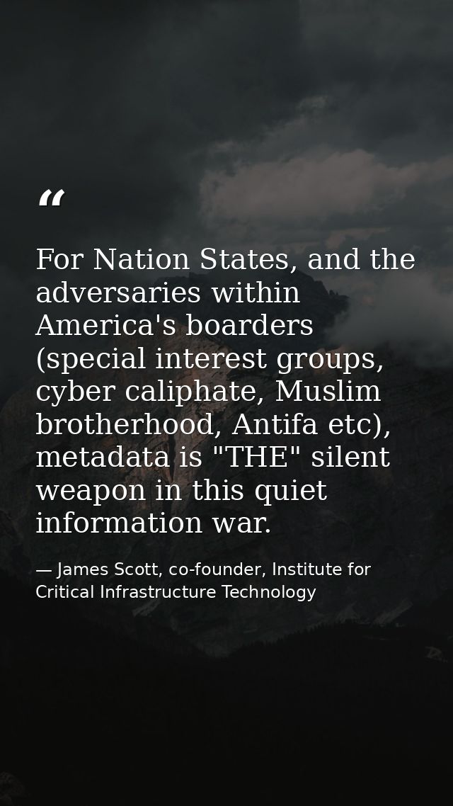 For Nation States, and the adversaries within America's boarders (special interest groups, cyber caliphate, Muslim broth — James Scott, co-founder, Institute for Critical Infrastructure Technology