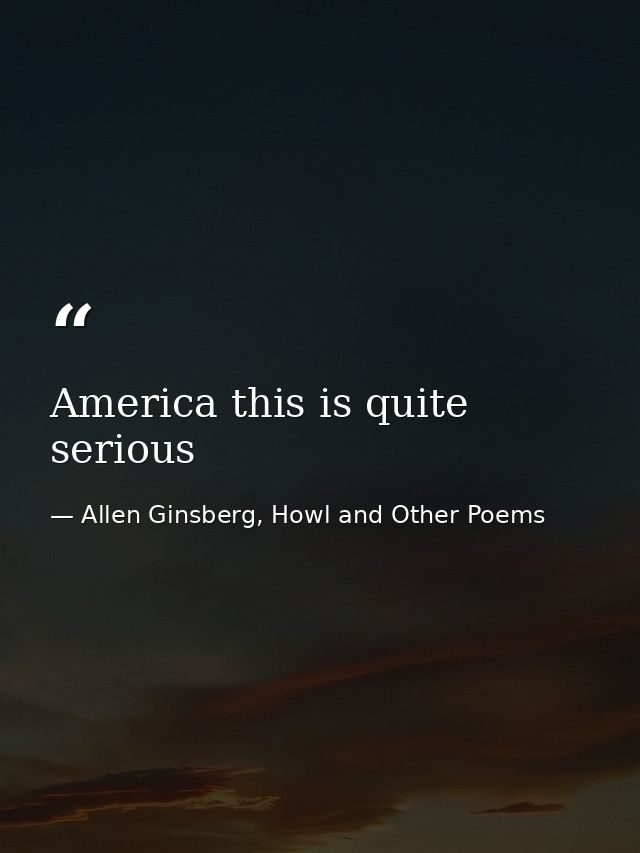 America this is quite serious — Allen Ginsberg, Howl and Other Poems
