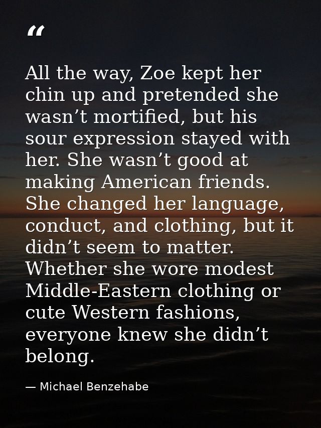 All the way, Zoe kept her chin up and pretended she wasn’t mortified, but his sour expression stayed with her. She wasn’ — Michael Benzehabe