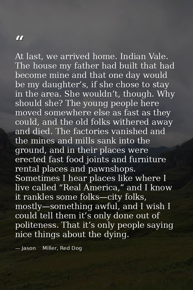 At last, we arrived home. Indian Vale. The house my father had built that had become mine and that one day would be my d — Jason    Miller, Red Dog