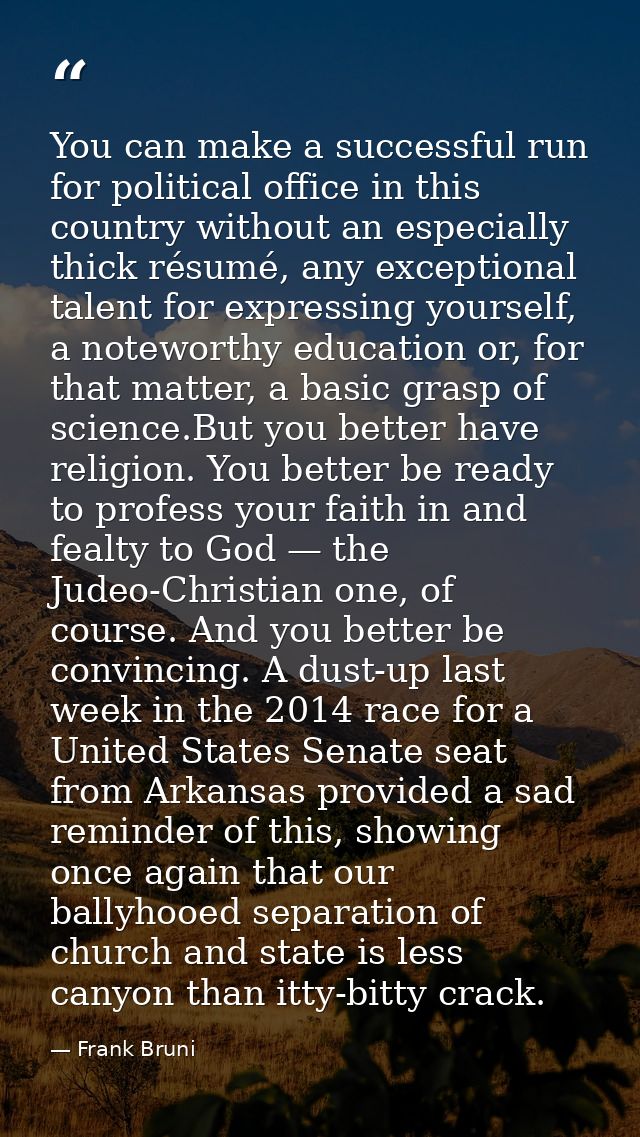 You can make a successful run for political office in this country without an especially thick résumé, any exceptional t — Frank Bruni