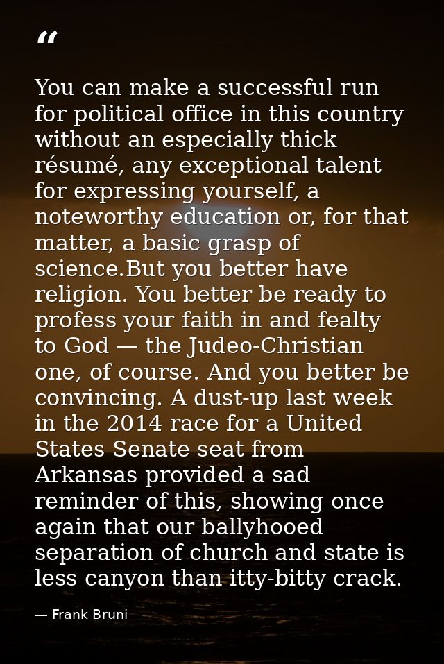 You can make a successful run for political office in this country without an especially thick résumé, any exceptional t — Frank Bruni