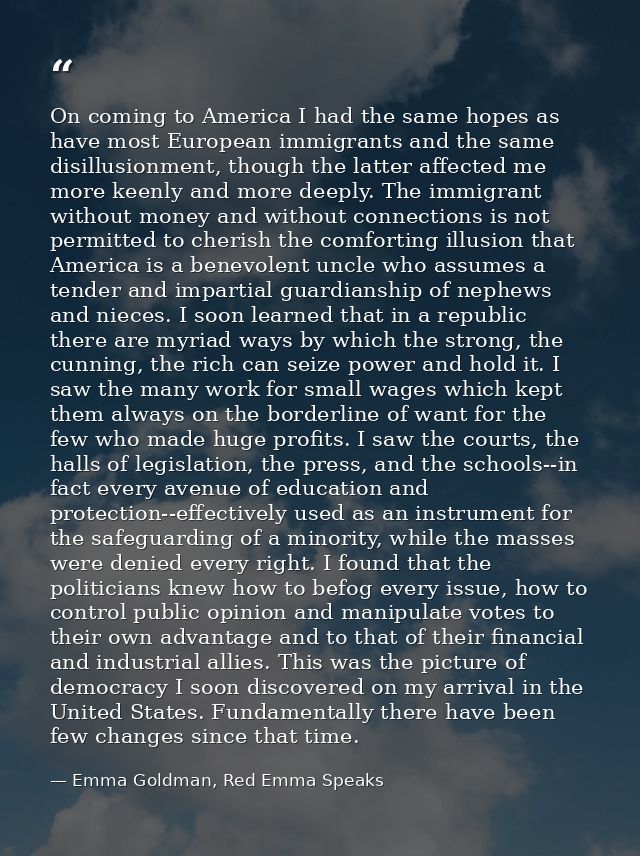 On coming to America I had the same hopes as have most European immigrants and the same disillusionment, though the latt — Emma Goldman, Red Emma Speaks