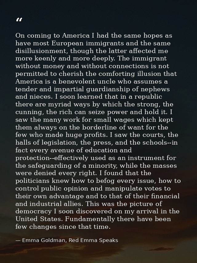 On coming to America I had the same hopes as have most European immigrants and the same disillusionment, though the latt — Emma Goldman, Red Emma Speaks