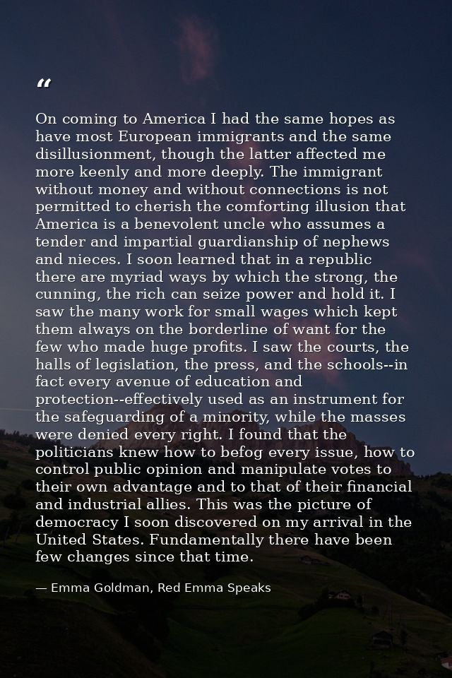 On coming to America I had the same hopes as have most European immigrants and the same disillusionment, though the latt — Emma Goldman, Red Emma Speaks
