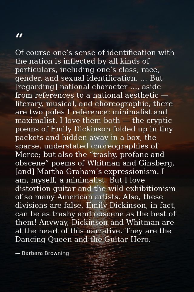 Of course one’s sense of identification with the nation is inflected by all kinds of particulars, including one’s class, — Barbara Browning