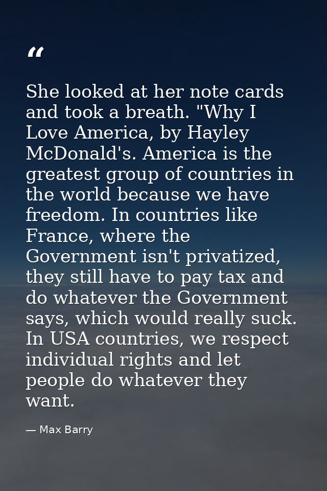 She looked at her note cards and took a breath. "Why I Love America, by Hayley McDonald's. America is the greatest group — Max Barry