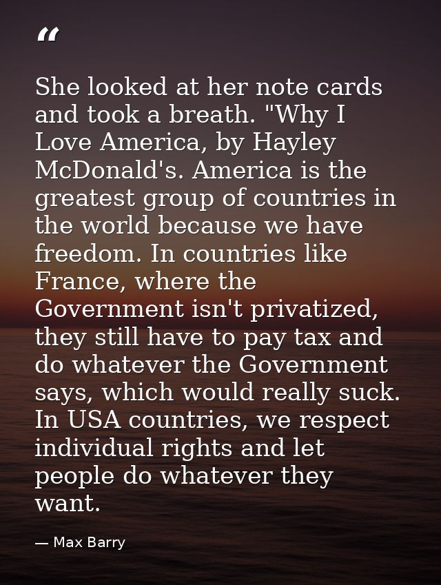 She looked at her note cards and took a breath. "Why I Love America, by Hayley McDonald's. America is the greatest group — Max Barry