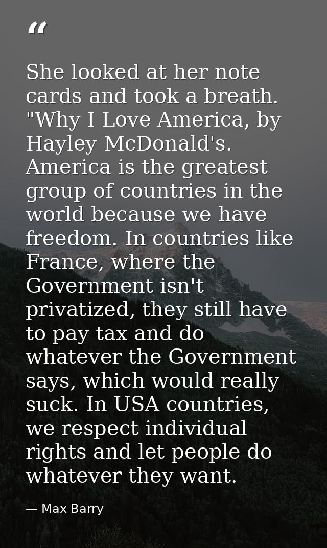 She looked at her note cards and took a breath. "Why I Love America, by Hayley McDonald's. America is the greatest group — Max Barry