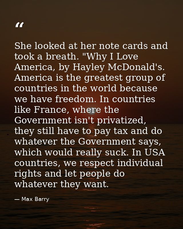 She looked at her note cards and took a breath. "Why I Love America, by Hayley McDonald's. America is the greatest group — Max Barry