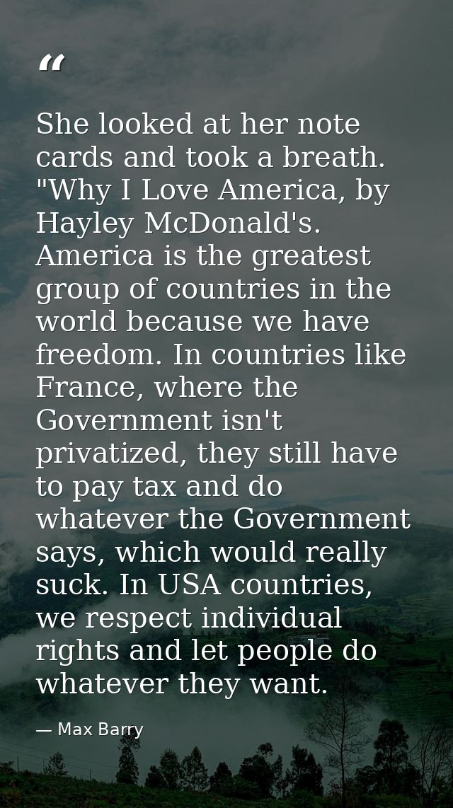 She looked at her note cards and took a breath. "Why I Love America, by Hayley McDonald's. America is the greatest group — Max Barry