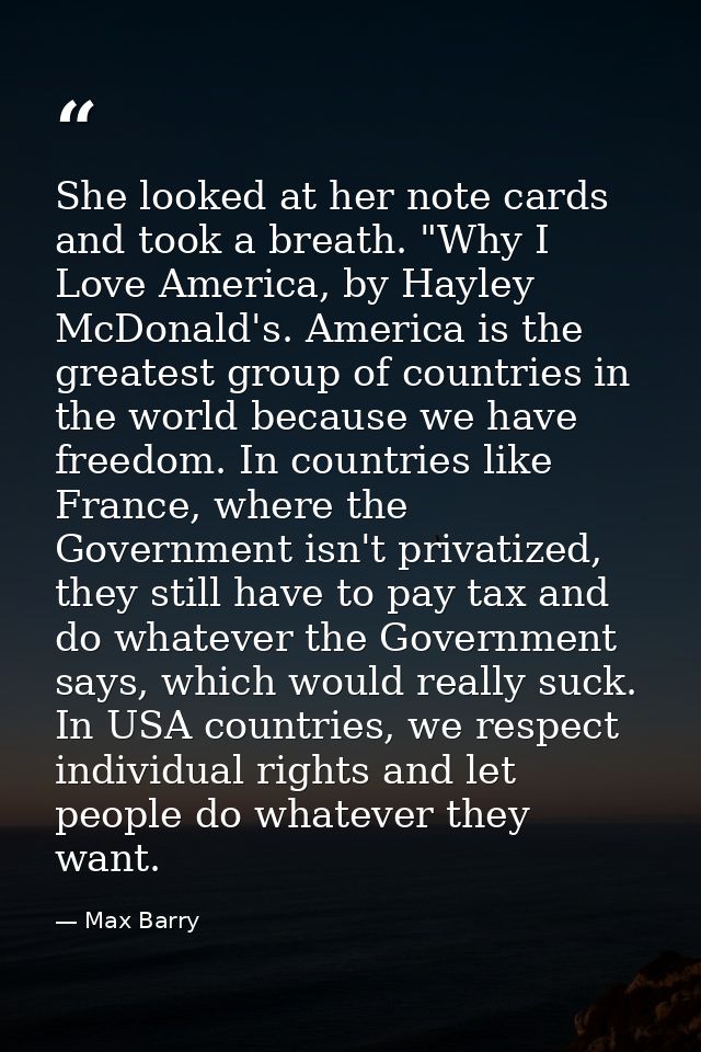 She looked at her note cards and took a breath. "Why I Love America, by Hayley McDonald's. America is the greatest group — Max Barry