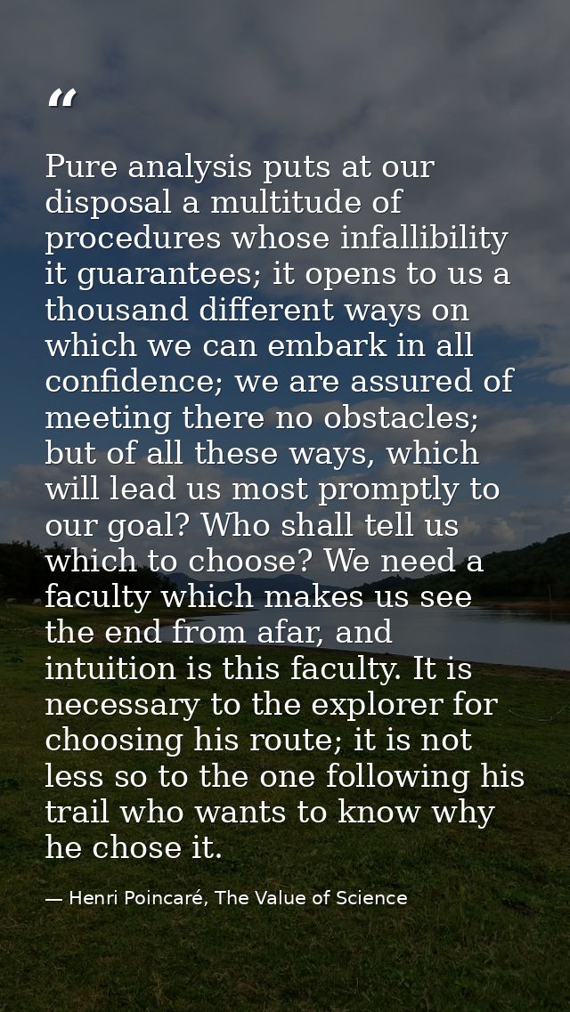 Pure analysis puts at our disposal a multitude of procedures whose infallibility it guarantees; it opens to us a thousan — Henri Poincaré, The Value of Science