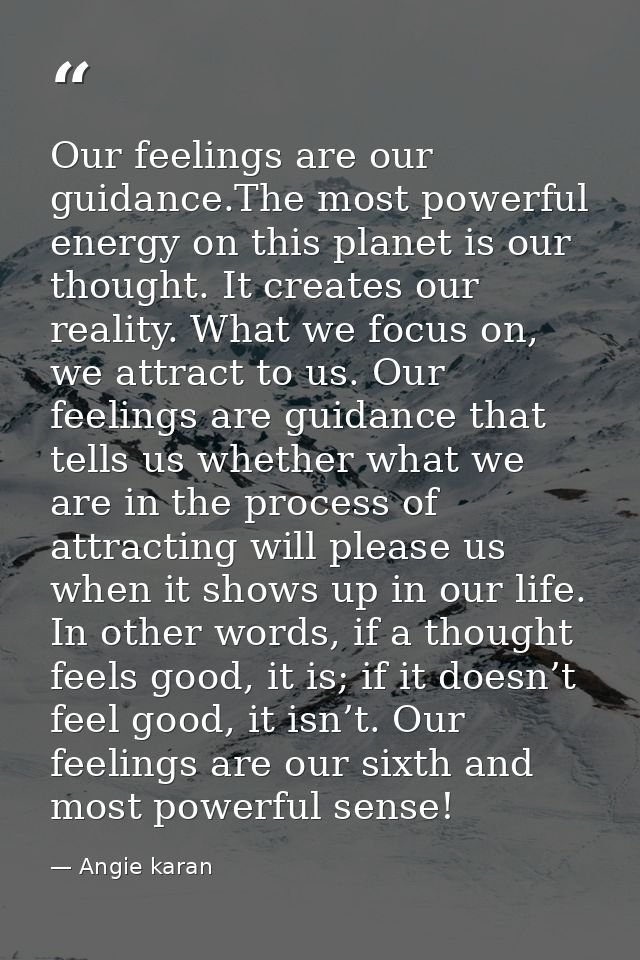 Our feelings are our guidance.The most powerful energy on this planet is our thought. It creates our reality. What we fo — Angie karan